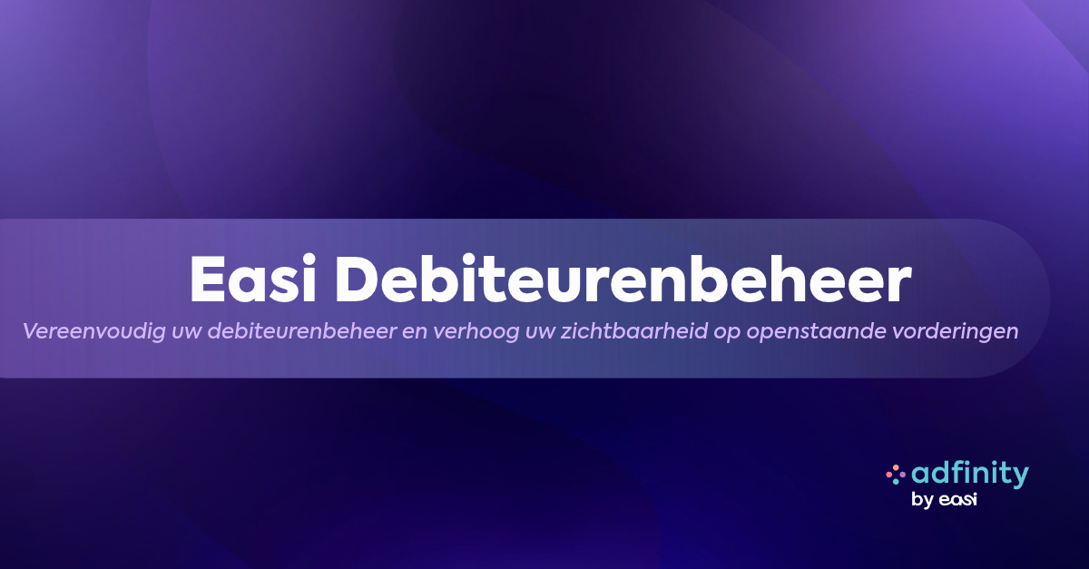 Easi Debiteurenbeheer: Vereenvoudig uw debiteurenbeheer en verhoog uw zichtbaarheid op openstaande vorderingen